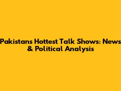 Pakistan's Hottest Talk Shows: News & Political Analysis