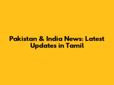 Pakistan & India News: Latest Updates in Tamil