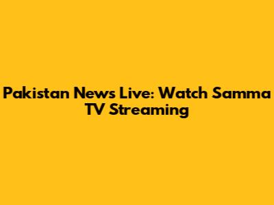 Pakistan News Live: Watch Samma TV Streaming