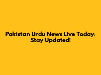 Pakistan Urdu News Live Today: Stay Updated!