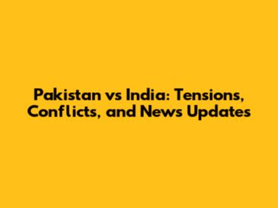 Pakistan vs India: Tensions, Conflicts, and News Updates