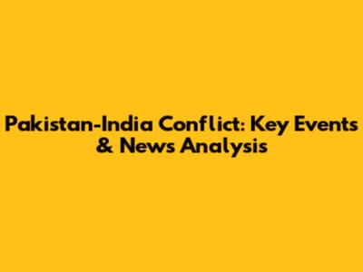 Pakistan-India Conflict: Key Events & News Analysis