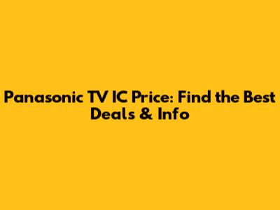 Panasonic TV IC Price: Find the Best Deals & Info