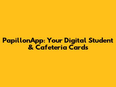 PapillonApp: Your Digital Student & Cafeteria Cards