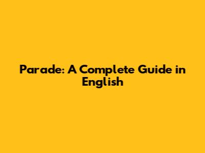 Parade: A Complete Guide in English