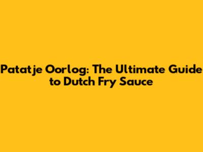 Patatje Oorlog: The Ultimate Guide to Dutch Fry Sauce