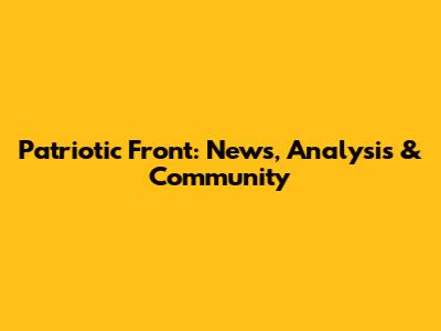 Patriotic Front: News, Analysis & Community