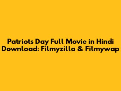 Patriots Day Full Movie in Hindi Download: Filmyzilla & Filmywap