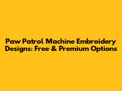 Paw Patrol Machine Embroidery Designs: Free & Premium Options