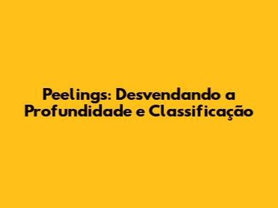 Peelings: Desvendando a Profundidade e Classificação