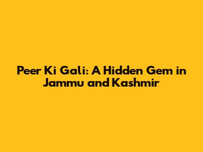 Peer Ki Gali: A Hidden Gem in Jammu and Kashmir