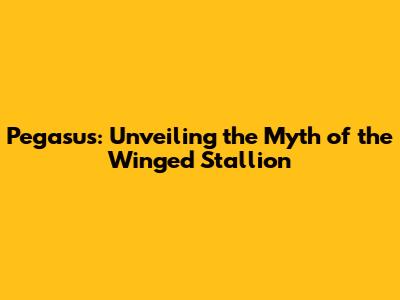 Pegasus: Unveiling the Myth of the Winged Stallion