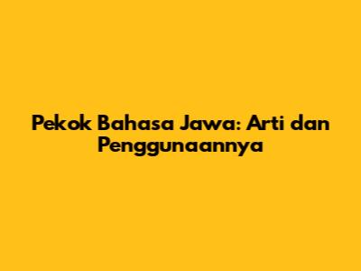 Pekok Bahasa Jawa: Arti dan Penggunaannya