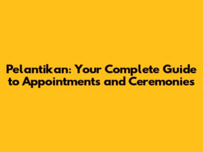 Pelantikan: Your Complete Guide to Appointments and Ceremonies