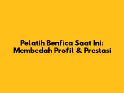 Pelatih Benfica Saat Ini: Membedah Profil & Prestasi