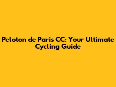 Peloton de Paris CC: Your Ultimate Cycling Guide