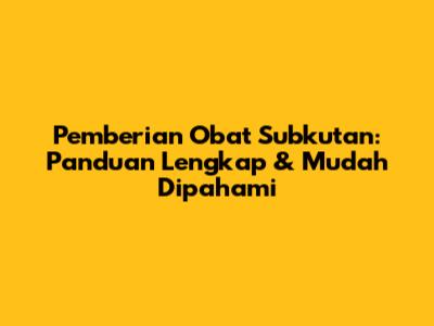 Pemberian Obat Subkutan: Panduan Lengkap & Mudah Dipahami