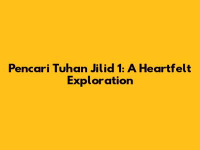 Pencari Tuhan Jilid 1: A Heartfelt Exploration