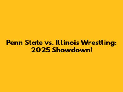 Penn State vs. Illinois Wrestling: 2025 Showdown!