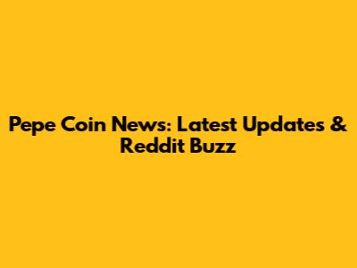 Pepe Coin News: Latest Updates & Reddit Buzz