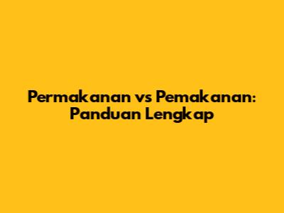 Permakanan vs Pemakanan: Panduan Lengkap