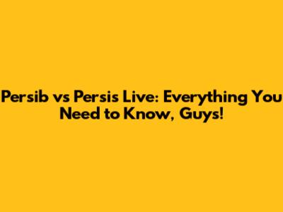 Persib vs Persis Live: Everything You Need to Know, Guys!
