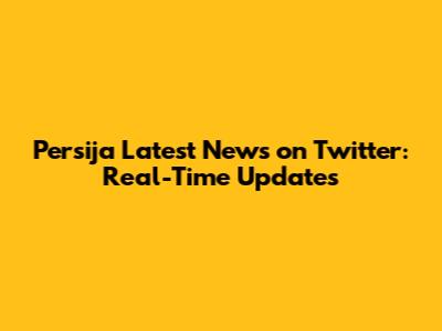 Persija Latest News on Twitter: Real-Time Updates
