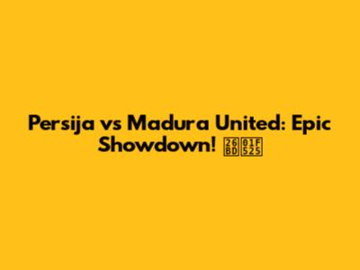 Persija vs Madura United: Epic Showdown! ⚽🔥