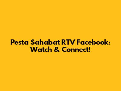 Pesta Sahabat RTV Facebook: Watch & Connect!