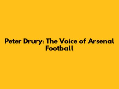 Peter Drury: The Voice of Arsenal Football