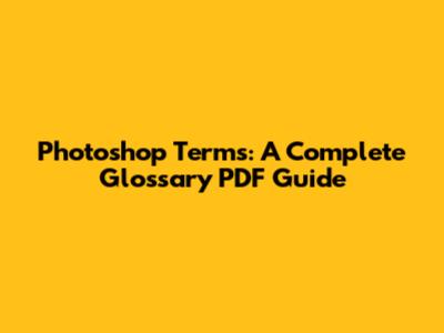 Photoshop Terms: A Complete Glossary PDF Guide