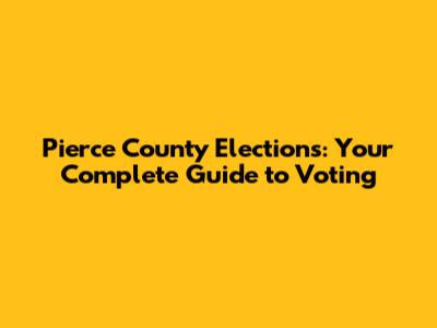 Pierce County Elections: Your Complete Guide to Voting