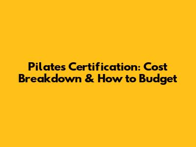 Pilates Certification: Cost Breakdown & How to Budget