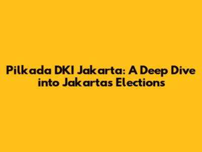 Pilkada DKI Jakarta: A Deep Dive into Jakarta's Elections