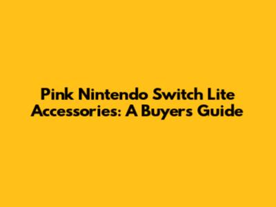 Pink Nintendo Switch Lite Accessories: A Buyer's Guide