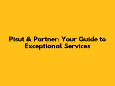 Pisut & Partner: Your Guide to Exceptional Services