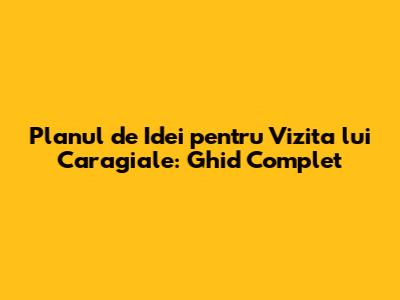 Planul de Idei pentru 'Vizita' lui Caragiale: Ghid Complet