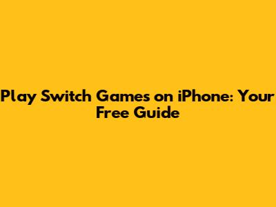 Play Switch Games on iPhone: Your Free Guide