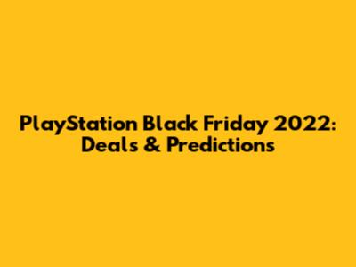 PlayStation Black Friday 2022: Deals & Predictions