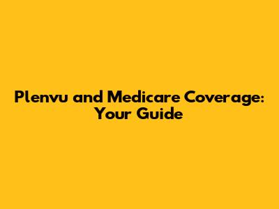 Plenvu and Medicare Coverage: Your Guide
