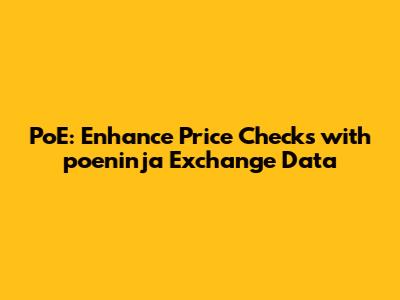 PoE: Enhance Price Checks with poeninja Exchange Data