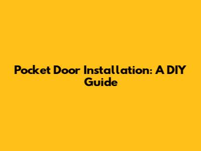 Pocket Door Installation: A DIY Guide
