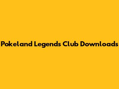 Pokeland Legends Club Downloads