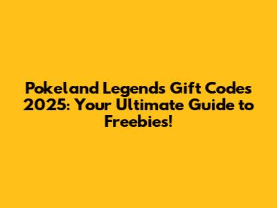 Pokeland Legends Gift Codes 2025: Your Ultimate Guide to Freebies!