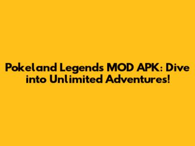Pokeland Legends MOD APK: Dive into Unlimited Adventures!