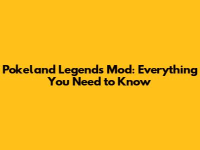 Pokeland Legends Mod: Everything You Need to Know
