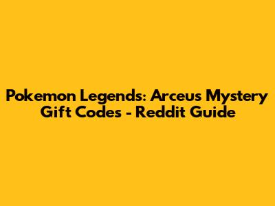 Pokemon Legends: Arceus Mystery Gift Codes - Reddit Guide