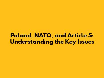 Poland, NATO, and Article 5: Understanding the Key Issues