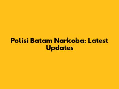 Polisi Batam Narkoba: Latest Updates