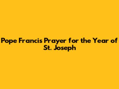 Pope Francis' Prayer for the Year of St. Joseph